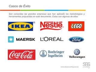 Son conocidas las grandes empresas que han aplicado las metodologías y
herramientas propuestas en este documento. Estas son algunas de ellas:
Casos de Éxito
 