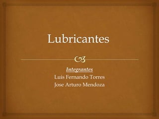 Integrantes
Luis Fernando Torres
Jose Arturo Mendoza
 