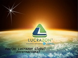 Presentacion LucrazonGlobal GLOOBALTEAM