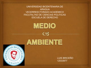UNIVERSIDAD BICENTENARIA DE
ARAGUA
VECERREECTORADO ACADEMICO
FACUTALTAD DE CIENCIAS POLITICAS
ESCUELA DE DERECHO
LUIS BRICEÑO
12033977
 