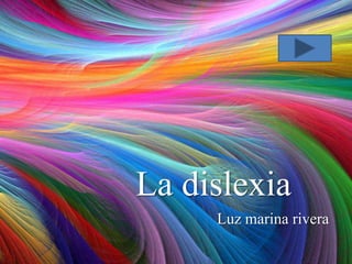 La dislexia
Luz marina rivera

 