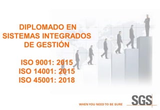 DIPLOMADO EN
SISTEMAS INTEGRADOS
DE GESTIÓN
ISO 9001: 2015
ISO 14001: 2015
ISO 45001: 2018
 