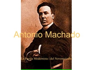 Antonio Machado La Poesía Modernista i del Noventaiocho 