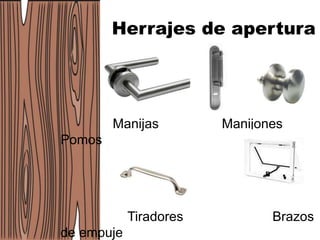 Manijas Manijones
Pomos
Tiradores Brazos
de empuje
Herrajes de apertura
 