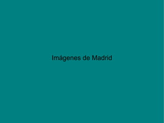 Imágenes de Madrid
 