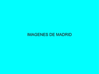 IMAGENES DE MADRID
 