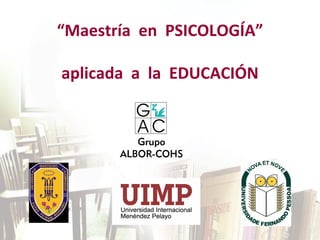 “Maestría  en  PSICOLOGÍA”

aplicada  a  la  EDUCACIÓN
 