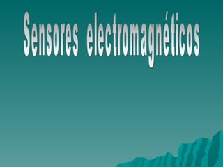 Sensores  electromagnéticos  
