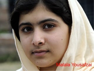 Malala Yousafzai 
 