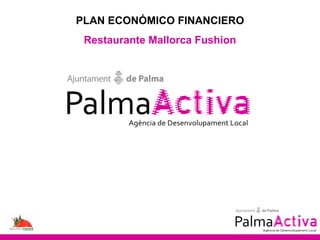 PLAN ECONÓMICO FINANCIERO Restaurante Mallorca Fushion 