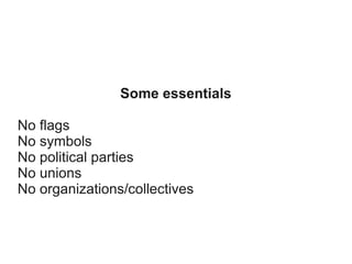 Some essentials
No flags
No symbols
No political parties
No unions
No organizations/collectives

 