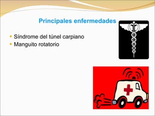 Principales enfermedades   Síndrome del túnel carpiano Manguito rotatorio 