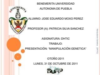 BENEMERITA UNIVERSIDAD
            AUTONOMA DE PUEBLA


      ALUMNO: JOSE EDUARDO MOXO PEREZ


     PROFESOR (A): PATRICI...