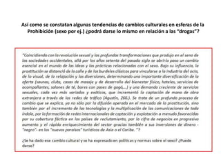 Así como se constatan algunas tendencias de cambios culturales en esferas de la
  Prohibición (sexo por ej.) ¿podrá darse lo mismo en relación a las “drogas”?
 