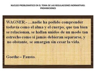 NUCLEO PROBLEMATICO EN EL TEMA DE LAS REGULACIONES NORMATIVAS:
                        PROHIBICIONES
 