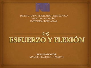 INSTITUTO UNIVERSITARIO POLITÉCNICO
“SANTIAGO MARIÑO”
EXTENSION PORLAMAR
REALIZADO POR:
MANUEL RAMOS C.I: 17.243.711
 