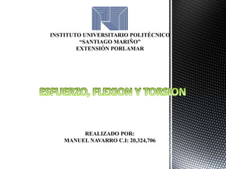 INSTITUTO UNIVERSITARIO POLITÉCNICO
“SANTIAGO MARIÑO”
EXTENSIÓN PORLAMAR
REALIZADO POR:
MANUEL NAVARRO C.I: 20,324,706
 