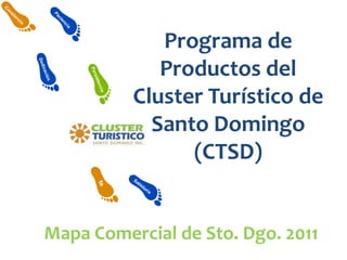 Programa de Productos del  Cluster Turístico de Santo Domingo (CTSD) Mapa Comercial de Sto. Dgo. 2011 