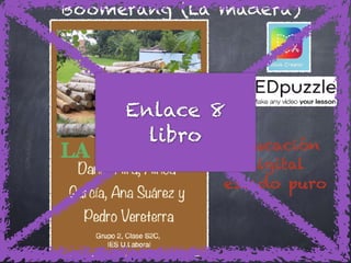 Boomerang (La madera)
Educación
digital
estado puro
Enlace 8
libro
 