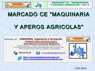 MARCADO CE “MAQUINARIAMARCADO CE “MAQUINARIA
Y APEROS AGRICOLAS”Y APEROS AGRICOLAS”
1
AÑO 2014
 