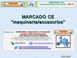 MARCADO CEMARCADO CE
“maquinaria/accesorios”“maquinaria/accesorios”
1
AÑO 2014
 