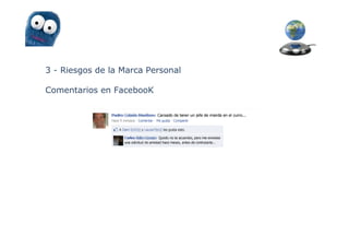3 - Riesgos de la Marca Personal

Comentarios en FacebooK
 