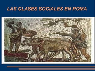 LAS CLASES SOCIALES EN ROMA 
