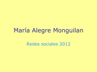 María Alegre Monguilan

    Redes sociales 2012
 