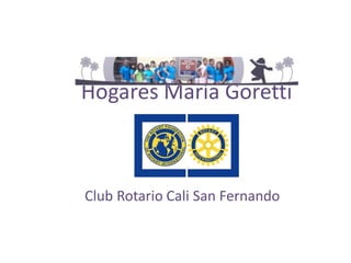 Hogares María Goretti



Club Rotario Cali San Fernando
 
