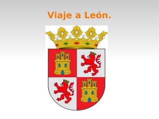 Viaje a León.
 