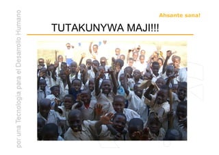 Ahsante sana!

TUTAKUNYWA MAJI!!!
 