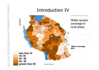 Introduction IV

                       Water access
                       coverage in
                       rural areas.




                       Mean coverage
                       42%




   Source: Water Aid
 