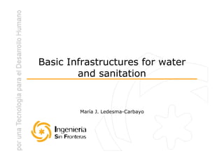 Basic Infrastructures for water
        and sanitation


        María J. Ledesma-Carbayo
 