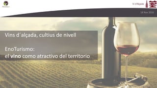 Vins d´alçada, cultius de nivell
EnoTurismo:
el vino como atractivo del territorio
Vi d'Alçada
18 Nov 2016
 