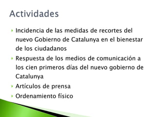Incidencia de las medidas de recortes del nuevo Gobierno de Catalunya en el bienestar de los ciudadanos Respuesta de los medios de comunicación a los cien primeros días del nuevo gobierno de Catalunya Artículos de prensa Ordenamiento físico 