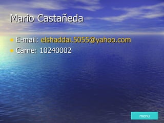 Mario Castañeda ,[object Object],[object Object],menu 