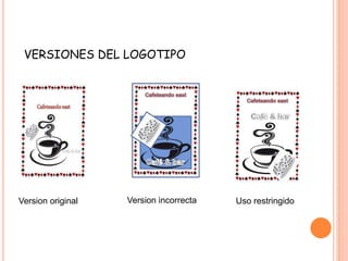 VERSIONES DEL LOGOTIPO
Version original Version incorrecta Uso restringido
 
