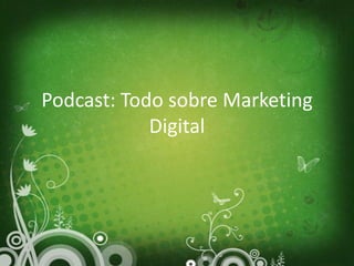 Podcast: Todo sobre Marketing
            Digital
 