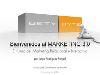 El futuro del Marketing Relacional e Interactivo
              por Jorge Rodríguez Rengel


             Universidad Complutense de Madrid

                    Diciembre de 2009
 
