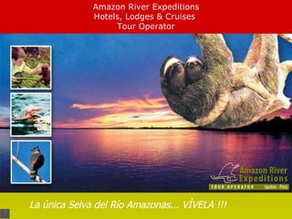 Amazon River Expeditions Hotels, Lodges & Cruises  Tour Operator La única Selva del Río Amazonas... VÍVELA !!! 