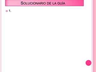 SOLUCIONARIO DE LA GUÍA
 1.
 