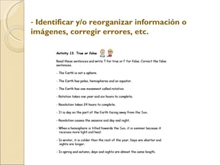 Identificar y/o reorganizar información o imágenes, corregir errores, etc.