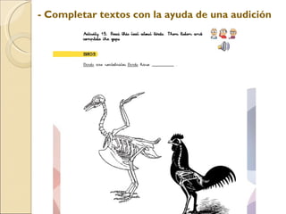 - Completar textos con la ayuda de una audición