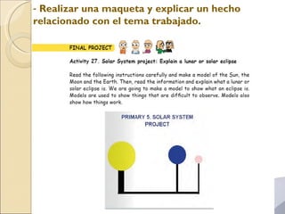 Realizar una maqueta y explicar un hecho relacionado con el tema trabajado.