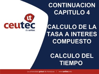 CONTINUACION
 CAPITULO 4

CALCULO DE LA
TASA A INTERES
 COMPUESTO

CALCULO DEL
  TIEMPO
 