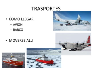 TRASPORTES
• COMO LLEGAR
– AVION
– BARCO
• MOVERSE ALLI
 