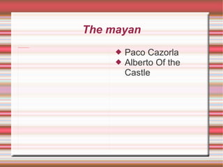 The mayan ,[object Object],[object Object]