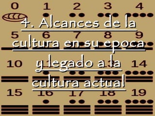4. Alcances de la cultura en su epoca y legado a la cultura actual 