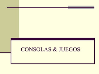 CONSOLAS & JUEGOS 