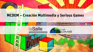 MCDEM Creación Multimedia y Serious Games
mediadomeprojects.com
 